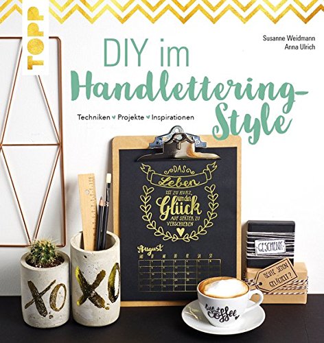 DIY im Handlettering-Style: Techniken - Projekte - Inspirationen. Mit toll gestaltetem Kalender zum DIY im Handlettering-Style: Techniken - Projekte - Inspirationen. Mit toll gestaltetem Kalender zum