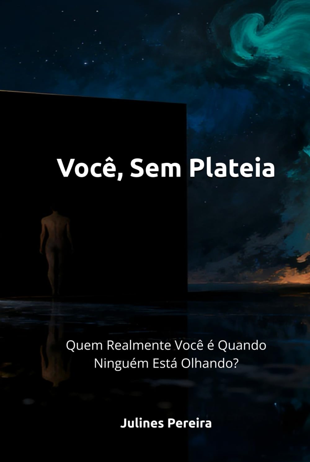 Você, Sem Plateia: Quem Realmente Você é Quando Ninguém Está Olhando?