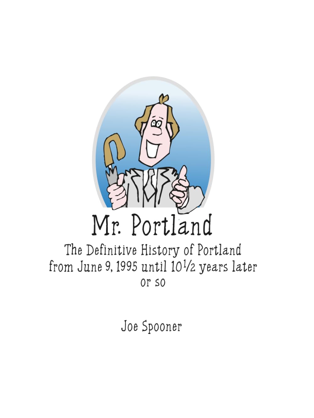 Mr. Portland: The Definitive History of Portland From June 9, 1995 until 10 1/2 years later or so