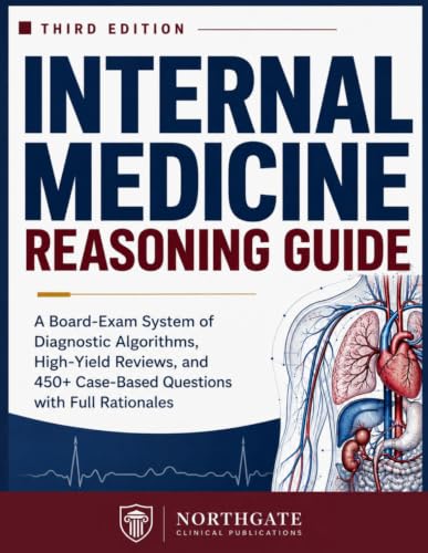 The Internal Medicine Reasoning Guide: A Board-Exam System of Diagnostic Algorithms, High-Yield Reviews, and 450+ Case-Based Questions with Full Rationales