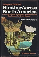 Complete Guide To Hunting Across North America 1199360163 Book Cover