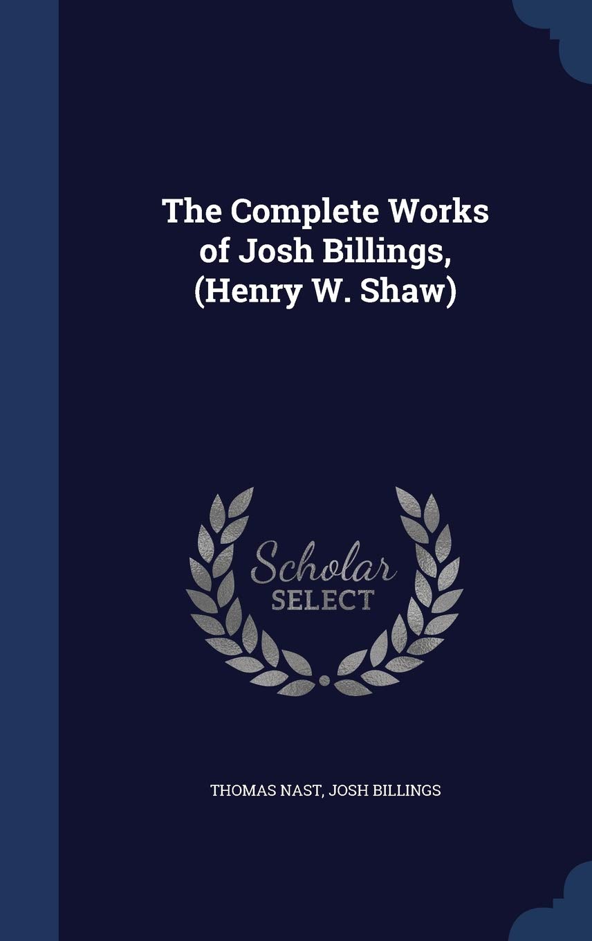 The Complete Works of Josh Billings, (Henry W. Shaw)