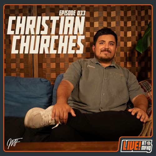 CHRISTIAN CHURCHES | Episode 033 | Live! at MFHQ