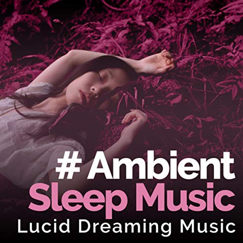 Play Ambient Sleep Music by Lucid Dreaming Music on Amazon Music
