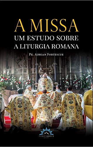 A Missa – um Estudo Sobre a Liturgia Romana