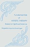 Fundamentals of ARTISTIC THERAPY (Based on Spiritual Science, Volume 1) by Dr. Margarethe Hauschka-Stavenhagen (1997-01-01)