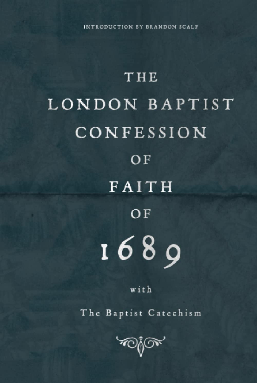 The London Baptist Confession of Faith of 1689 with the Baptist Catechism