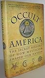 Occult America: The Secret History of How Mysticism Shaped Our Nation