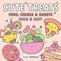 Cute Treats Coloring Book: Relaxing and Simple Food, Drink, and Sweets Designs for Adults and Kids (Bold & Easy Coloring Books | by Lule Doodles) B0D4R8FJZM Book Cover