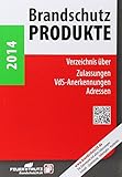 Brandschutzprodukte 2014: Verzeichnis über Zulassungen, VdS-Anerkennungen, Adressen