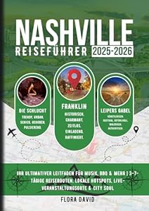 Nashville Reiseführer 2025-2026: Ihr ultimativer Leitfaden für Musik, BBQ & mehr | 3–7-tägige Reiserouten, lokale Hotspots, Live-Veranstaltungsorte & City Soul