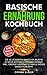 Produktbild Basische Ernährung Kochbuch: Die 65 leckersten basischen Rezepte zu mehr Wohlbefinden und Energie, inkl. großer Lebensmitteltabelle BONUS Smoothierezepte