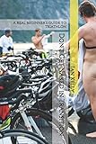 Don't Get Naked in Transition: A real beginner's guide to triathlon