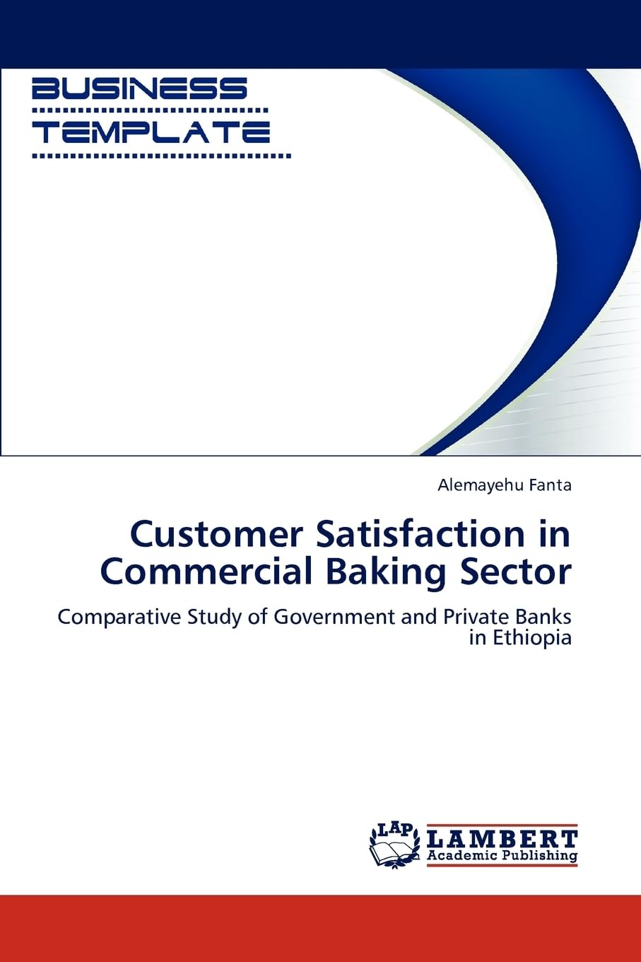 Customer Satisfaction in Commercial Baking Sector: Comparative Study of Government and Private Banks in Ethiopia