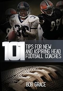 Perfect Paperback 101 Tips for New and Aspiring Head Football Coaches Book