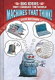Machines That Think!: Big Ideas That Changed the World #2