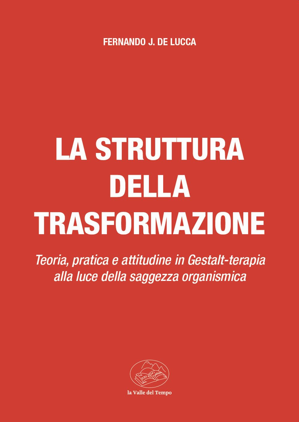La Struttura Della Trasformazione. Teoria, Pratica E Attitudine In Gestalt-Terapia Alla Luce Della Saggezza Organismica - 4