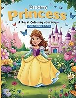 Dreamy Princess: A Royal Coloring Journey: Coloring Book B0F5Y9B44Q Book Cover
