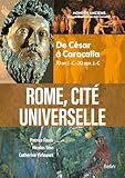  Rome, cité universelle: De César à Caracalla (70 av J.-C.-212 apr. J.-C)
