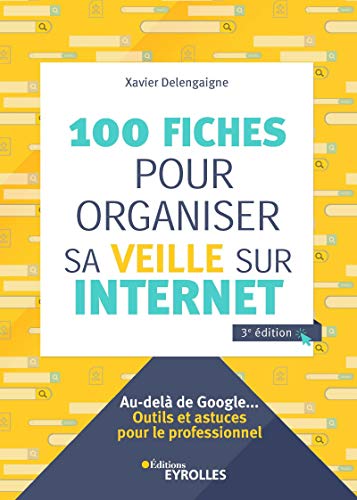 Télécharger 100 fiches pour organiser sa veille sur Internet: Au-delà de Google... Outils et astuces pour le pr Livre PDF Gratuit