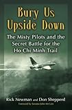 Bury Us Upside Down: The Misty Pilots and the Secret Battle for the Ho Chi Minh Trail