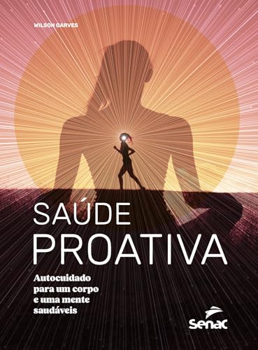 Saúde proativa: autocuidado para um corpo e uma mente saudáveis
