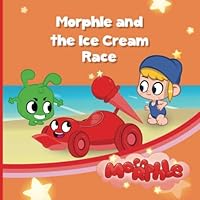 Morphle and The Ice Cream Race: My Magic Pet Morphle - Educational Book for Kids - Picture Books for Children (The Adventures of Mila and Morphle) 1913534871 Book Cover