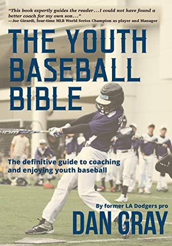 Youth Baseball Bible: The Definitive Guide to Coaching and Enjoying Youth Baseball