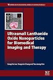 Ultrasmall Lanthanide Oxide Nanoparticles for Biomedical Imaging and Therapy (Woodhead Publishing Series in Biomaterial Book 68) (English Edition)