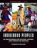 Indigenous Peoples [4 volumes]: An Encyclopedia of Culture, History, and Threats to Survival