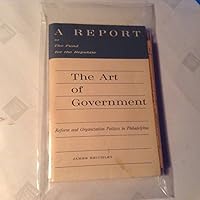 THE ART OF GOVERNMENT:REFORM AND ORGANIZATION IN PHILADELPHIA B0019ZFA9Q Book Cover