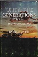 Unto the generations;: The roots of true Americanism B0007F54FE Book Cover
