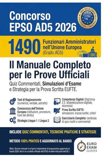 Concorso EPSO AD5 2026: 1490 Funzionari Amministratori nell'Unione Europea: Il Manuale Completo per le Prove Ufficiali: Quiz Commentati, Simulazioni d'Esame e Strategia per la Prova Scritta EUFTE