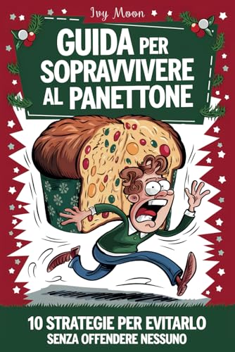 Guida per Sopravvivere al Panettone: 10 Strategie per Evitarlo Senza Offendere Nessuno - Il Regalo Perfetto di Natale