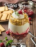  Postres Veganos: Recetas de Dulces sin Productos de Origen Animal pero con todo el Sabor para Deleitar tu Paladar (COCINA VEGETARIANA VEGANA)