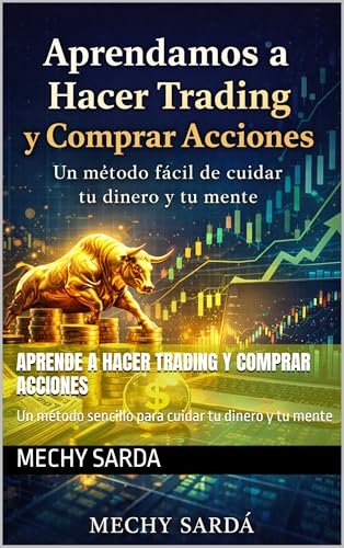aprende a hacer trading y comprar acciones : Un método sencillo para cuidar tu dinero y tu mente