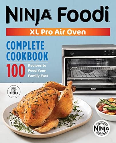 The Official Ninja® Foodi XL Pro Air Oven Complete Cookbook: 100 Recipes to Feed Your Family Fast
