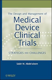 The Design and Management of Medical Device Clinical Trials: Strategies and Challenges