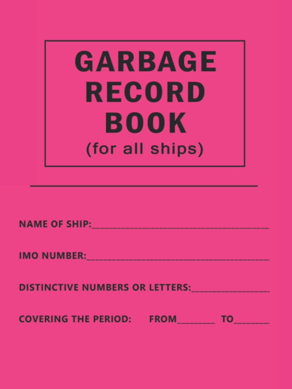 Garbage Record Book: Garbage Record Logbook For Ships That Carry Solid Bulk Cargoes | Tracking Log Book For Shipowners In Compliance With MARPOL Annex ... Discharges From Ships, Waste Management