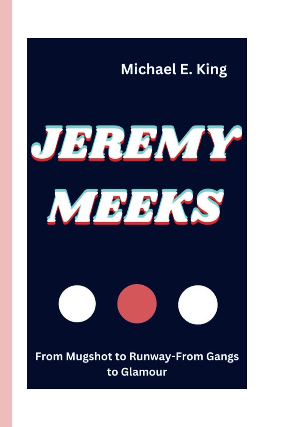JEREMY MEEKS: From Mugshot to Runway-From Gangs to Glamour: 62 (Legends of the Past: Biographical Sketches of Remarkable Individuals)