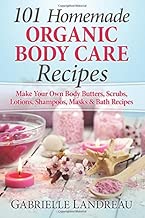 Organic Body Care: 101 Homemade Beauty Products Recipes-Make Your Own Body Butters, Body Scrubs, Lotions, Shampoos, Masks And Bath Recipes (organic ... homemade body butter, body care recipes)