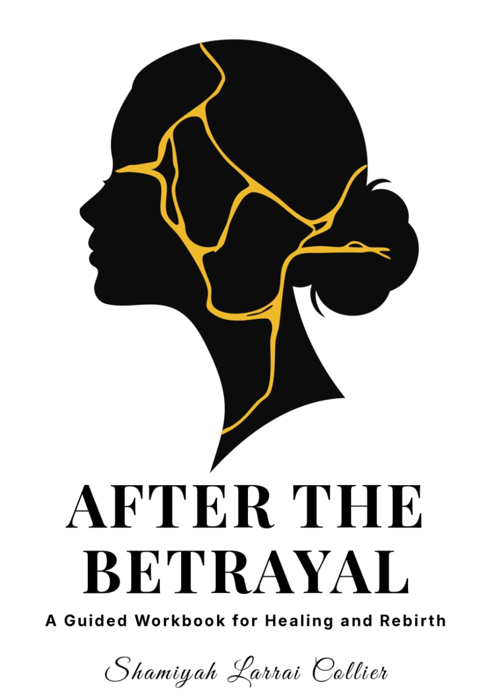 AFTER THE BETRAYAL: A Guided Workbook for Healing, Clarity, and Rebirth