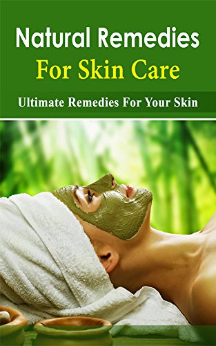 Natural Remedies for Skin Care: Ultimate Remedies for Your Skin Natural Remedies for Skin Care: Ultimate Remedies for Your Skin