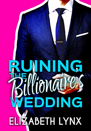 Ruining the Billionaire's Wedding (Blue Ridge Mountain Billionaires) by [Elizabeth Lynx]
