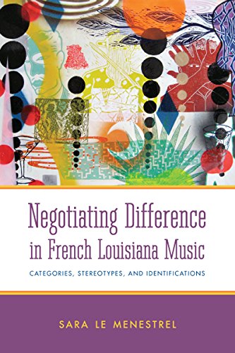 Negotiating Difference in French Louisiana Music: Categories, Stereotypes, and Identifications (American Made Music...