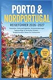 Porto & Nordportugal Reiseführer 2026–2027: Stadtpläne, Sehenswürdigkeiten, Küstenwanderungen, Tagesausflüge & Versteckte Strände – Budgetfreundlich Reisen für Erstbesucher