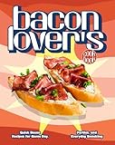 The Bacon Lover's Cookbook: Quick Bacon Recipes for Game Day, Parties, and Everyday Snacking