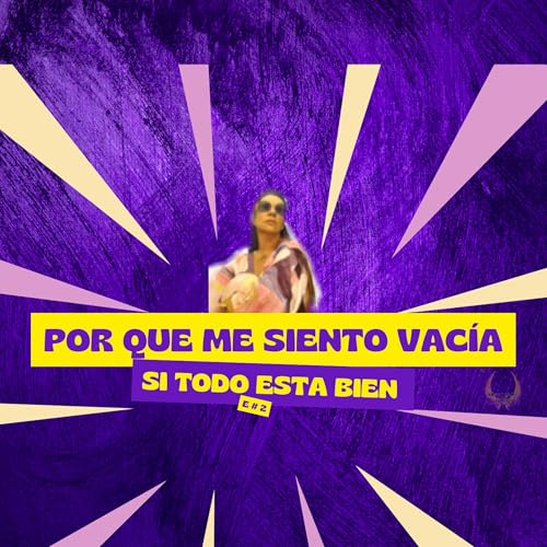 Episodio 2 &ldquo;&iquest;Por qu&eacute; me siento vac&iacute;a si todo parece estar bien?&rdquo;
