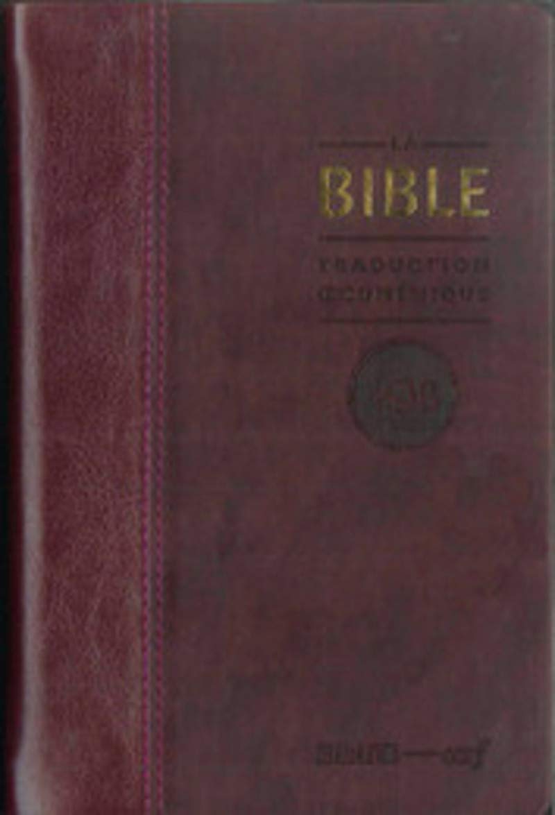 LA BIBLE - TRADUCTION OECUMENIQUE. SIMILICUIR BORDEAUX: Traduction oecuménique avec introductions, notes essentielles, glossaire, reliure semi-rigide, couverture similicuir bordeaux, tranches or