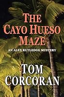 The Cayo Hueso Maze, an Alex Rutledge Novel 1940214130 Book Cover